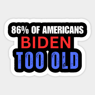 86% OF AMERICANS BIDEN IS TOO OLD Sticker